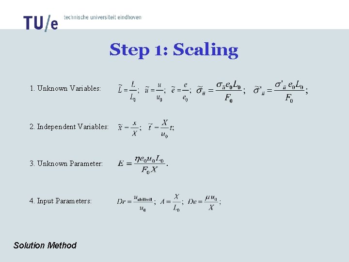 Step 1: Scaling 1. Unknown Variables: 2. Independent Variables: 3. Unknown Parameter: 4. Input Step 1: Scaling 1. Unknown Variables: 2. Independent Variables: 3. Unknown Parameter: 4. Input