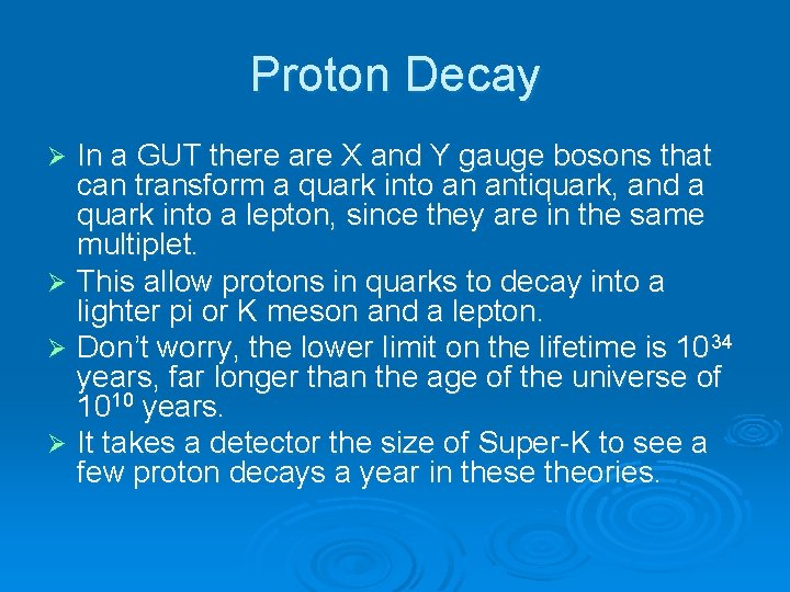 Proton Decay In a GUT there are X and Y gauge bosons that can