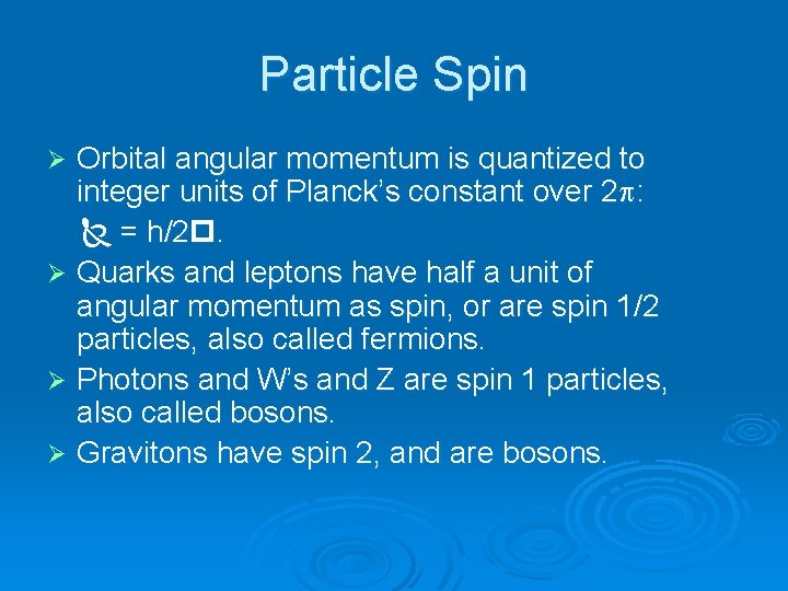 Particle Spin Orbital angular momentum is quantized to integer units of Planck’s constant over