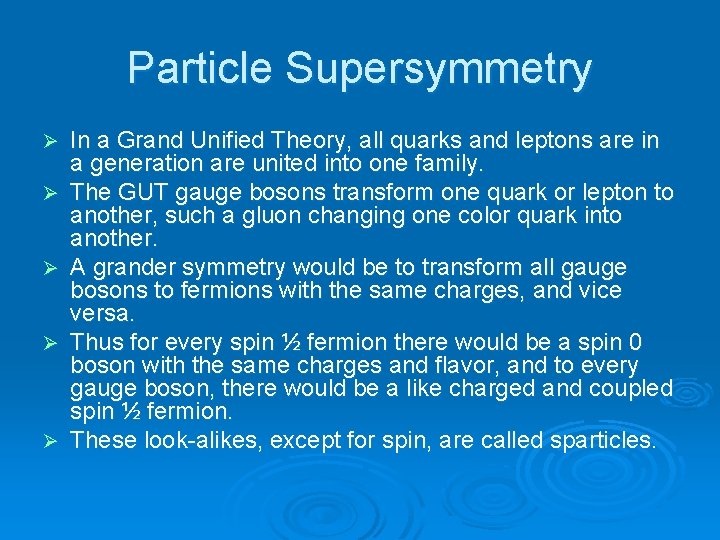 Particle Supersymmetry Ø Ø Ø In a Grand Unified Theory, all quarks and leptons