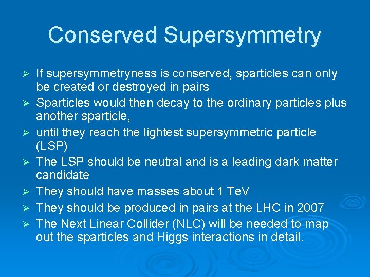 Conserved Supersymmetry Ø Ø Ø Ø If supersymmetryness is conserved, sparticles can only be