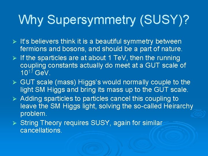 Why Supersymmetry (SUSY)? Ø Ø Ø It’s believers think it is a beautiful symmetry