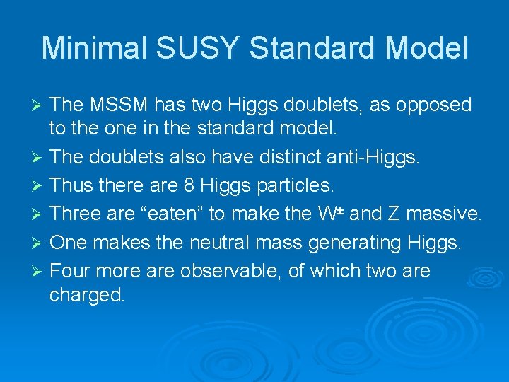 Minimal SUSY Standard Model The MSSM has two Higgs doublets, as opposed to the