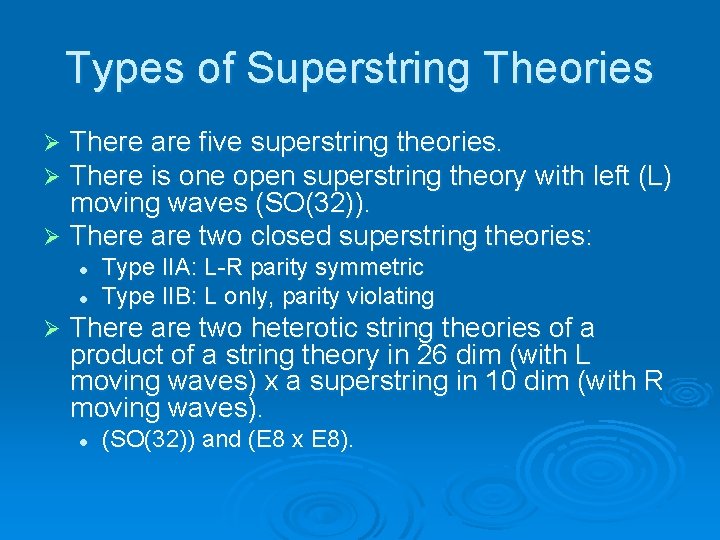 Types of Superstring Theories There are five superstring theories. There is one open superstring