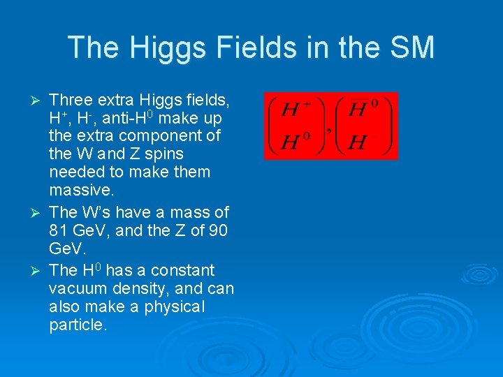 The Higgs Fields in the SM Ø Ø Ø Three extra Higgs fields, H+,