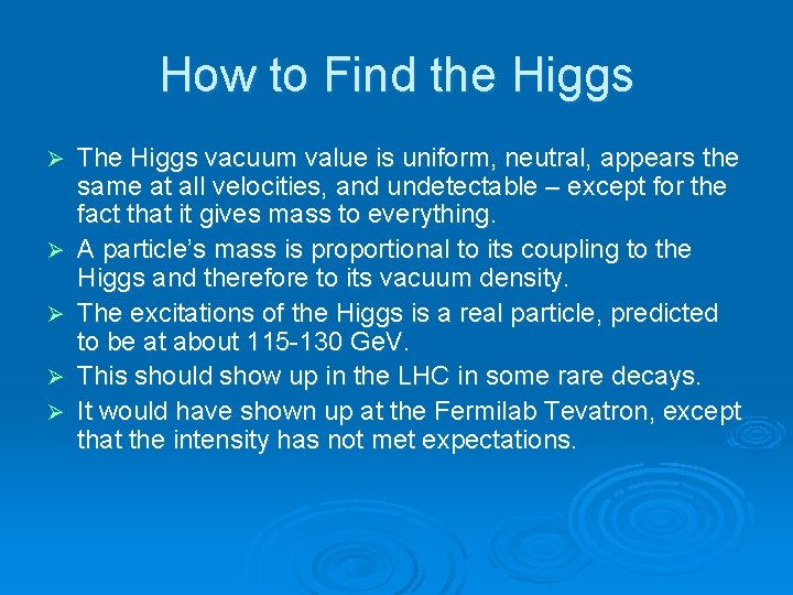 How to Find the Higgs Ø Ø Ø The Higgs vacuum value is uniform,