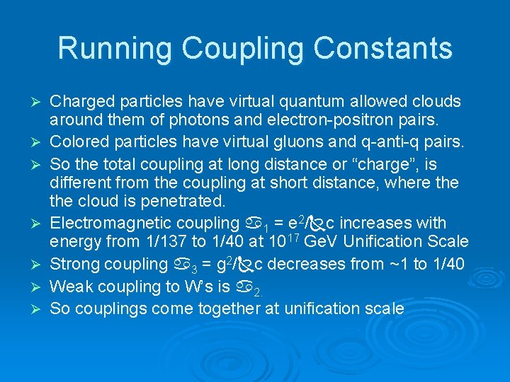 Running Coupling Constants Ø Ø Ø Ø Charged particles have virtual quantum allowed clouds