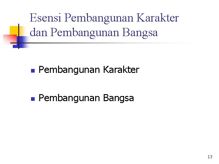 Esensi Pembangunan Karakter dan Pembangunan Bangsa n Pembangunan Karakter n Pembangunan Bangsa 13 