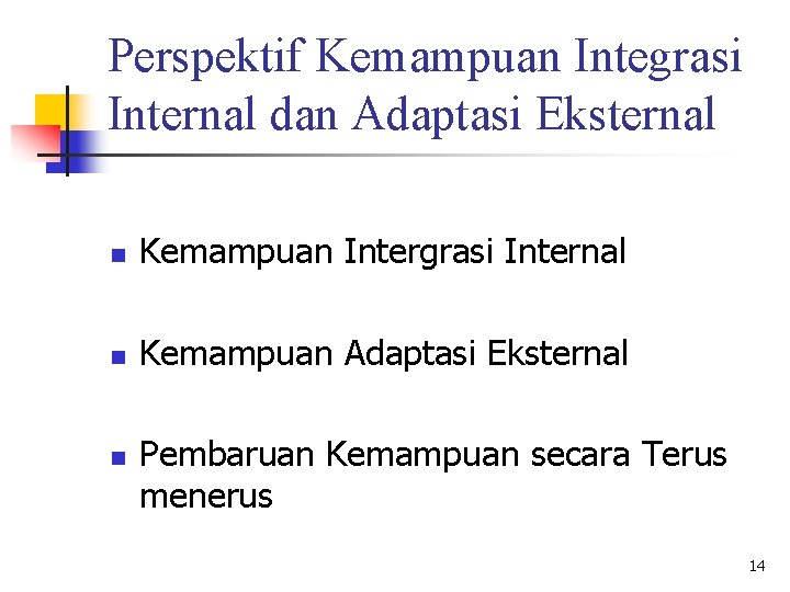 Perspektif Kemampuan Integrasi Internal dan Adaptasi Eksternal n Kemampuan Intergrasi Internal n Kemampuan Adaptasi