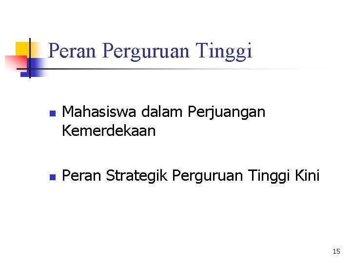 Peran Perguruan Tinggi n n Mahasiswa dalam Perjuangan Kemerdekaan Peran Strategik Perguruan Tinggi Kini