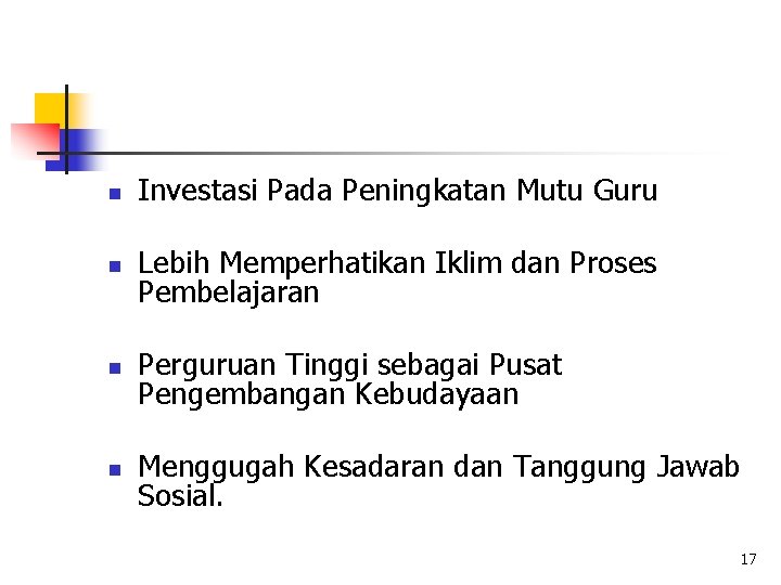 n Investasi Pada Peningkatan Mutu Guru n Lebih Memperhatikan Iklim dan Proses Pembelajaran n