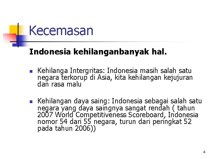 Kecemasan Indonesia kehilanganbanyak hal. n n Kehilanga Intergritas: Indonesia masih salah satu negara terkorup