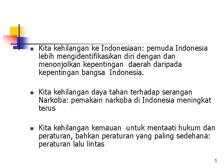 n n n Kita kehilangan ke Indonesiaan: pemuda Indonesia lebih mengidentifikasikan diri dengan dan