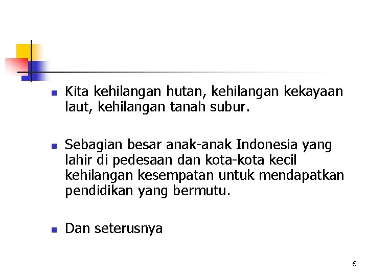 n n n Kita kehilangan hutan, kehilangan kekayaan laut, kehilangan tanah subur. Sebagian besar