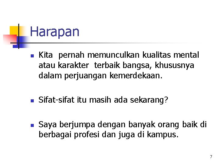 Harapan n Kita pernah memunculkan kualitas mental atau karakter terbaik bangsa, khususnya dalam perjuangan