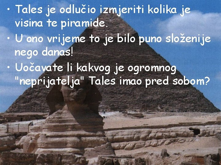  • Tales je odlučio izmjeriti kolika je visina te piramide. • U ono