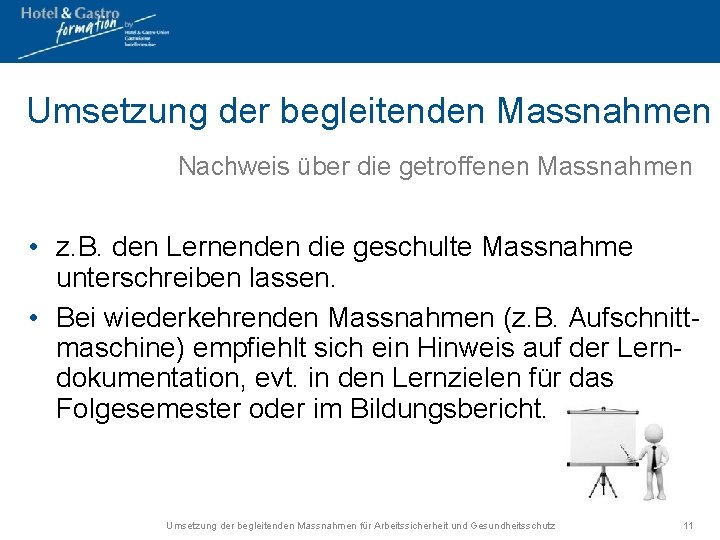 Umsetzung der begleitenden Massnahmen Nachweis über die getroffenen Massnahmen • z. B. den Lernenden