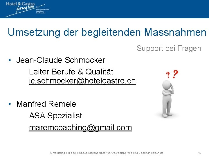 Umsetzung der begleitenden Massnahmen Support bei Fragen • Jean-Claude Schmocker Leiter Berufe & Qualität