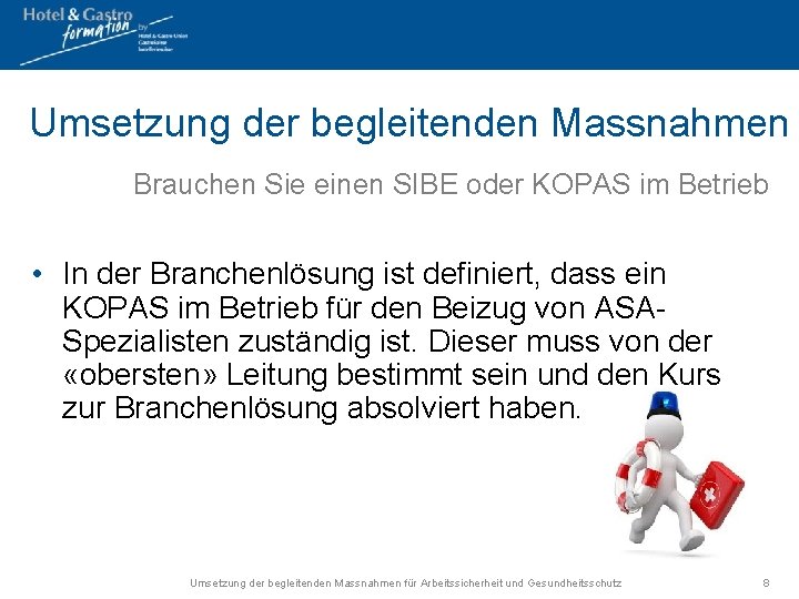 Umsetzung der begleitenden Massnahmen Brauchen Sie einen SIBE oder KOPAS im Betrieb • In