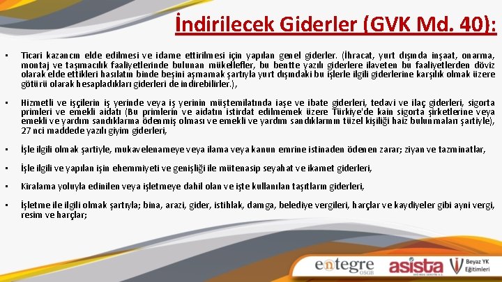 İndirilecek Giderler (GVK Md. 40): • Ticari kazancın elde edilmesi ve idame ettirilmesi için