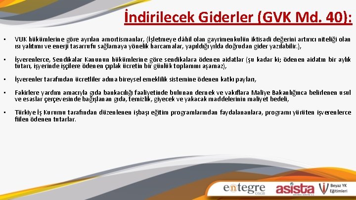 İndirilecek Giderler (GVK Md. 40): • VUK hükümlerine göre ayrılan amortismanlar, (İşletmeye dâhil olan