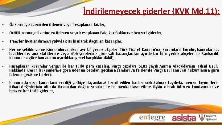 İndirilemeyecek giderler (KVK Md. 11): • Öz sermaye üzerinden ödenen veya hesaplanan faizler, •
