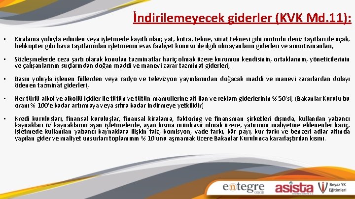 İndirilemeyecek giderler (KVK Md. 11): • Kiralama yoluyla edinilen veya işletmede kayıtlı olan; yat,