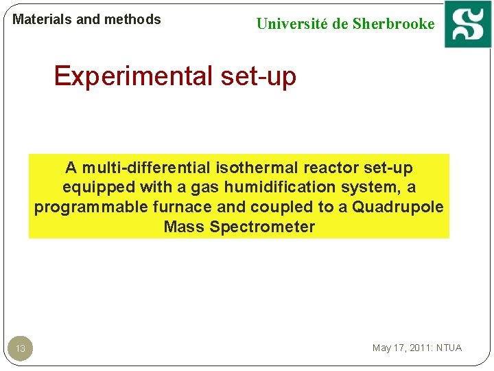 Materials and methods Université de Sherbrooke Experimental set-up A multi-differential isothermal reactor set-up equipped