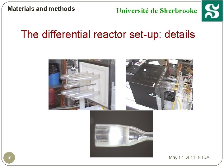 Materials and methods Université de Sherbrooke The differential reactor set-up: details 15 May 17,