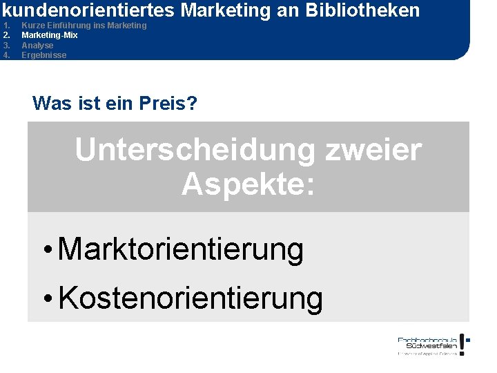 kundenorientiertes Marketing an Bibliotheken 1. 2. 3. 4. Kurze Einführung ins Marketing-Mix Analyse Ergebnisse