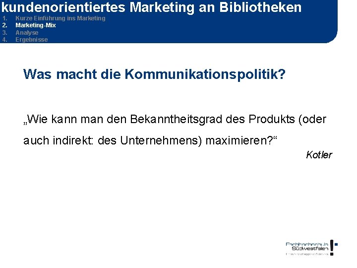 kundenorientiertes Marketing an Bibliotheken 1. 2. 3. 4. Kurze Einführung ins Marketing-Mix Analyse Ergebnisse