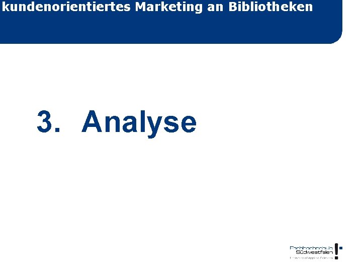 kundenorientiertes Marketing an Bibliotheken 3. Analyse 