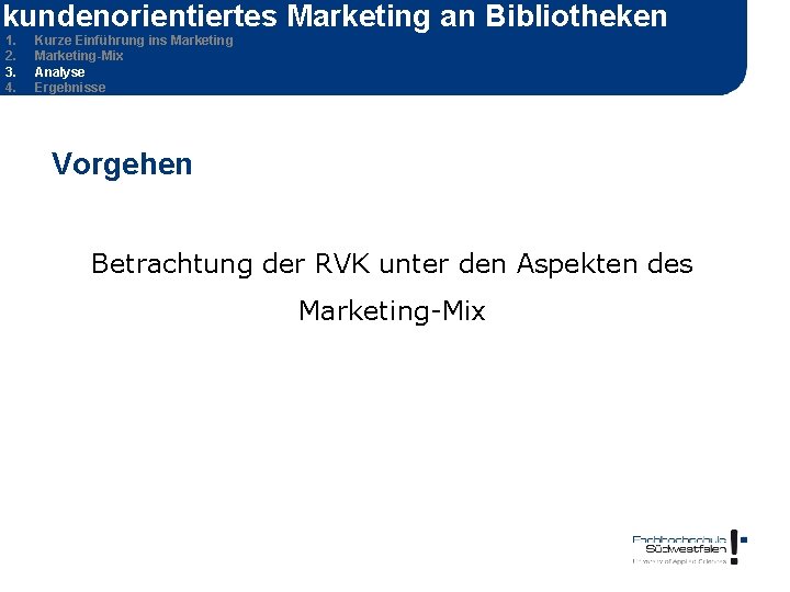 kundenorientiertes Marketing an Bibliotheken 1. 2. 3. 4. Kurze Einführung ins Marketing-Mix Analyse Ergebnisse