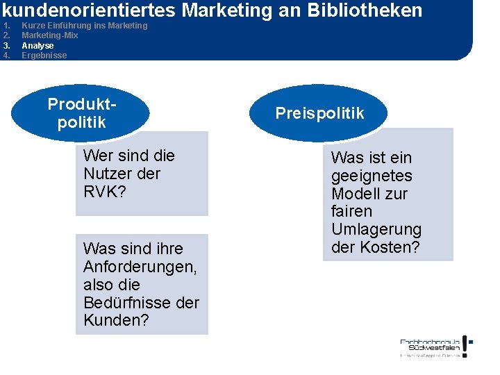 kundenorientiertes Marketing an Bibliotheken 1. 2. 3. 4. Kurze Einführung ins Marketing-Mix Analyse Ergebnisse