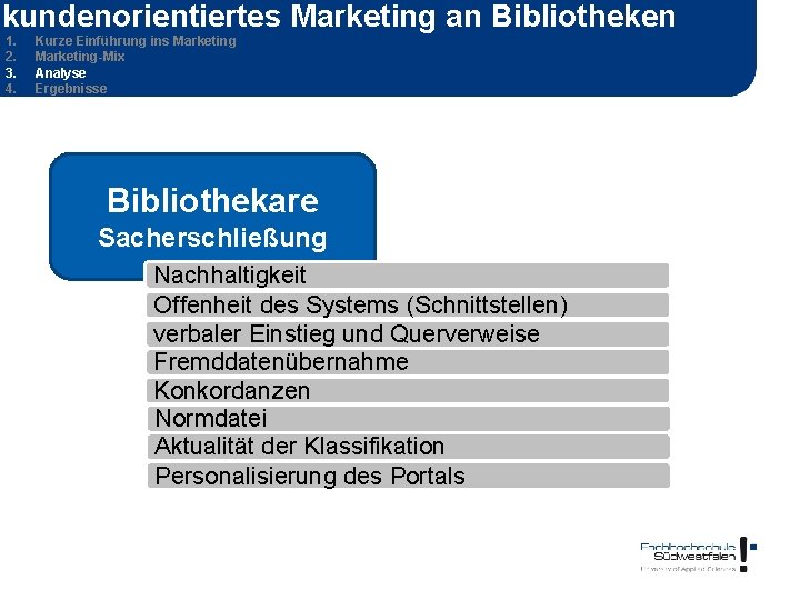 kundenorientiertes Marketing an Bibliotheken 1. 2. 3. 4. Kurze Einführung ins Marketing-Mix Analyse Ergebnisse