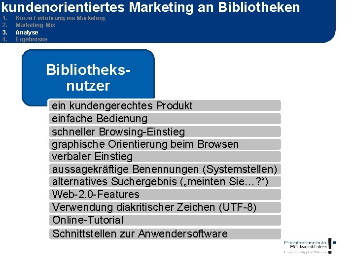 kundenorientiertes Marketing an Bibliotheken 1. 2. 3. 4. Kurze Einführung ins Marketing-Mix Analyse Ergebnisse