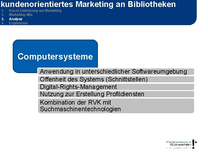 kundenorientiertes Marketing an Bibliotheken 1. 2. 3. 4. Kurze Einführung ins Marketing-Mix Analyse Ergebnisse