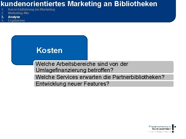 kundenorientiertes Marketing an Bibliotheken 1. 2. 3. 4. Kurze Einführung ins Marketing-Mix Analyse Ergebnisse