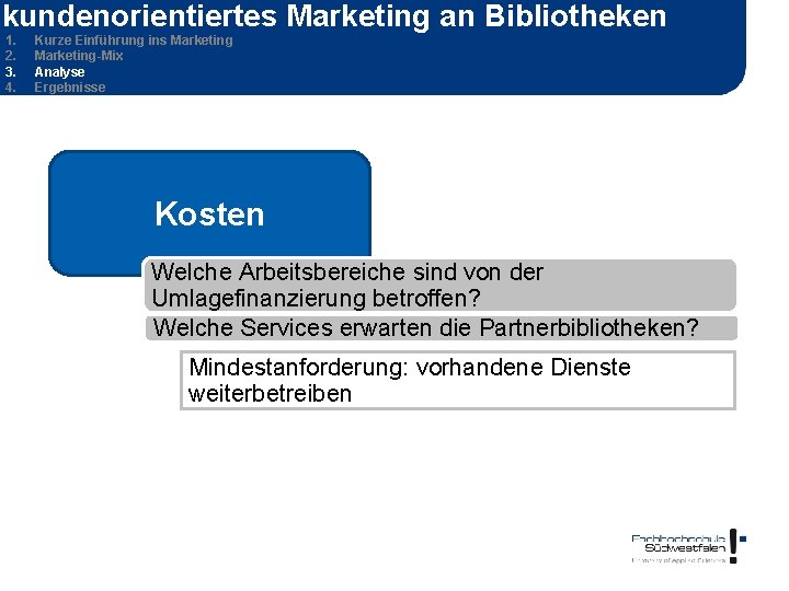 kundenorientiertes Marketing an Bibliotheken 1. 2. 3. 4. Kurze Einführung ins Marketing-Mix Analyse Ergebnisse