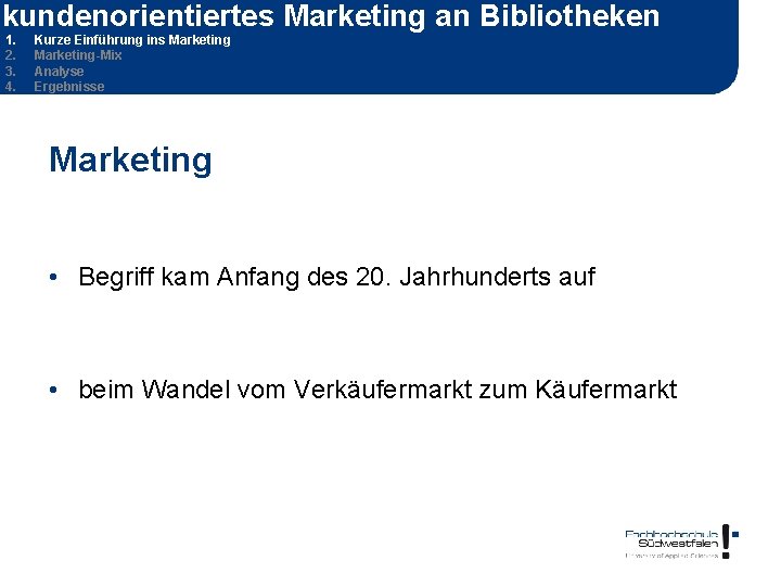 kundenorientiertes Marketing an Bibliotheken 1. 2. 3. 4. Kurze Einführung ins Marketing-Mix Analyse Ergebnisse