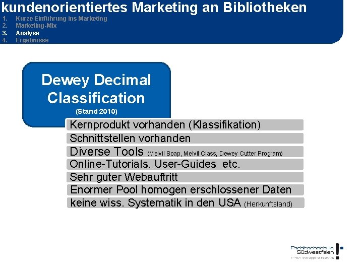 kundenorientiertes Marketing an Bibliotheken 1. 2. 3. 4. Kurze Einführung ins Marketing-Mix Analyse Ergebnisse