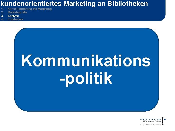 kundenorientiertes Marketing an Bibliotheken 1. 2. 3. 4. Kurze Einführung ins Marketing-Mix Analyse Ergebnisse