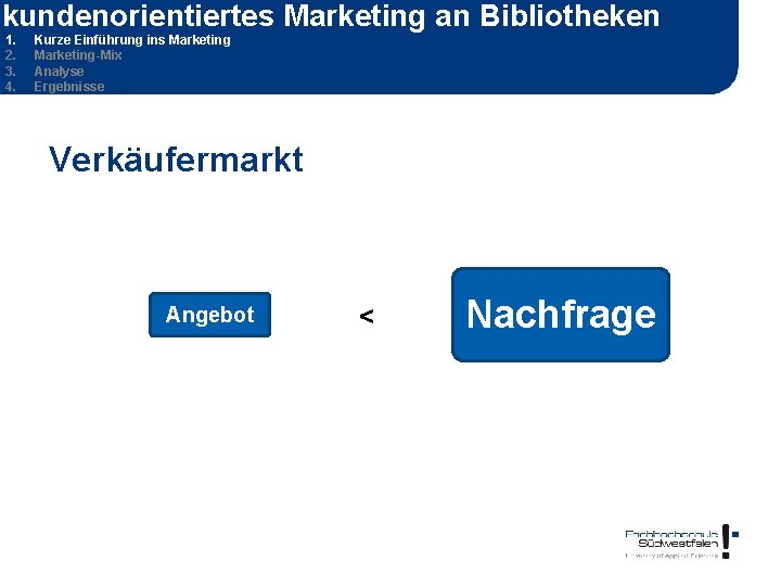 kundenorientiertes Marketing an Bibliotheken 1. 2. 3. 4. Kurze Einführung ins Marketing-Mix Analyse Ergebnisse