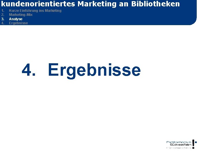 kundenorientiertes Marketing an Bibliotheken 1. 2. 3. 4. Kurze Einführung ins Marketing-Mix Analyse Ergebnisse