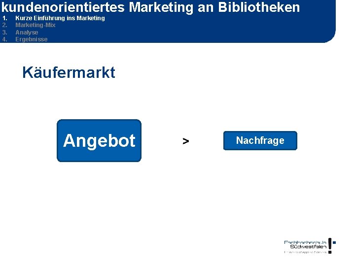 kundenorientiertes Marketing an Bibliotheken 1. 2. 3. 4. Kurze Einführung ins Marketing-Mix Analyse Ergebnisse