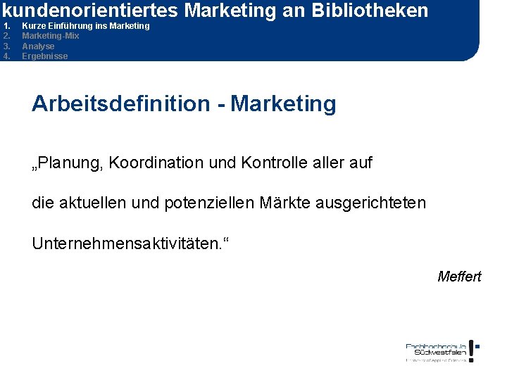 kundenorientiertes Marketing an Bibliotheken 1. 2. 3. 4. Kurze Einführung ins Marketing-Mix Analyse Ergebnisse