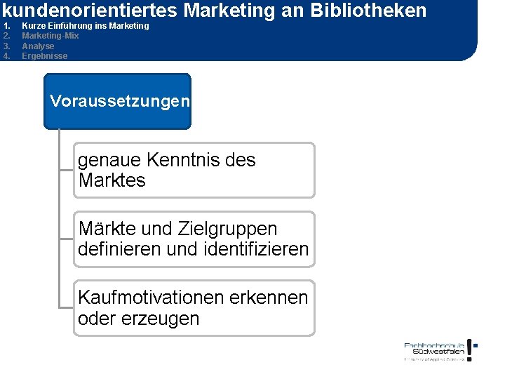 kundenorientiertes Marketing an Bibliotheken 1. 2. 3. 4. Kurze Einführung ins Marketing-Mix Analyse Ergebnisse