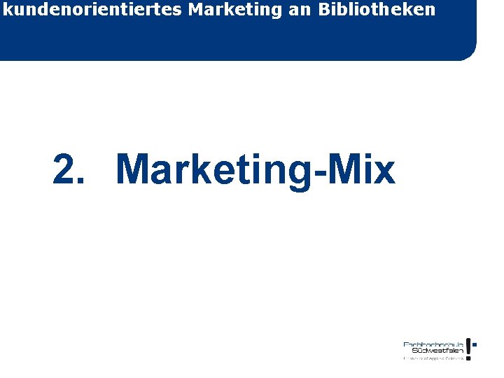 kundenorientiertes Marketing an Bibliotheken 2. Marketing-Mix 