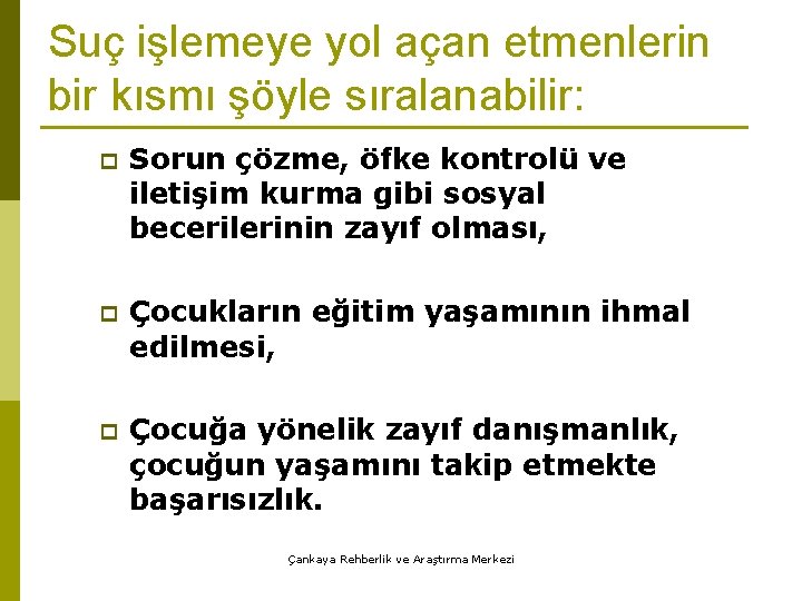 Suç işlemeye yol açan etmenlerin bir kısmı şöyle sıralanabilir: p Sorun çözme, öfke kontrolü