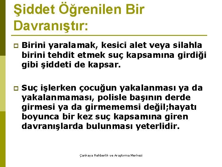 Şiddet Öğrenilen Bir Davranıştır: p Birini yaralamak, kesici alet veya silahla birini tehdit etmek